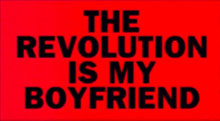 The Revolution is my Boyfriend.